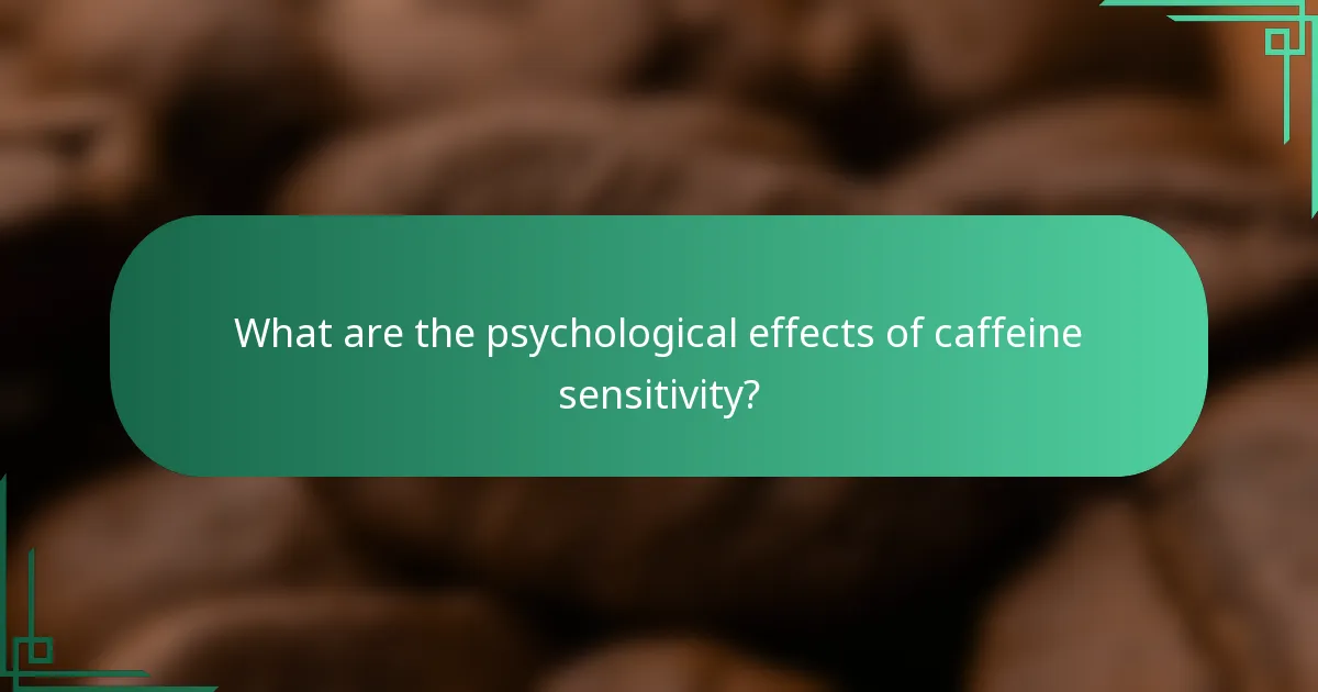 What are the psychological effects of caffeine sensitivity?