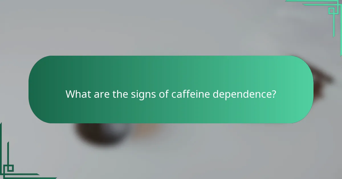 What are the signs of caffeine dependence?