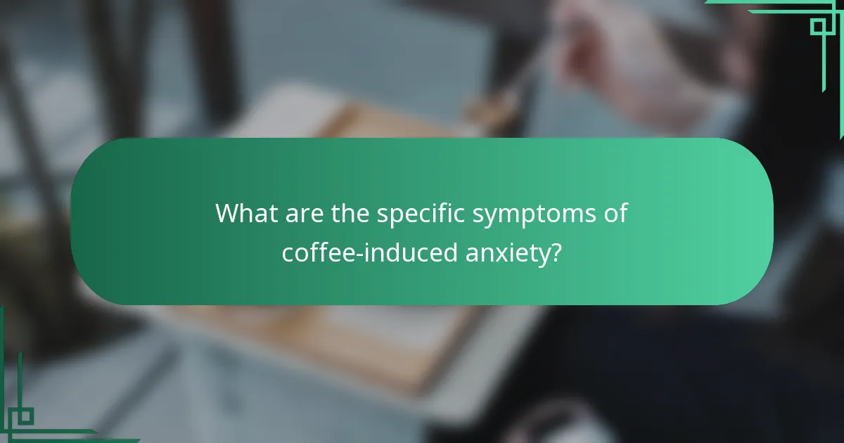 What are the specific symptoms of coffee-induced anxiety?