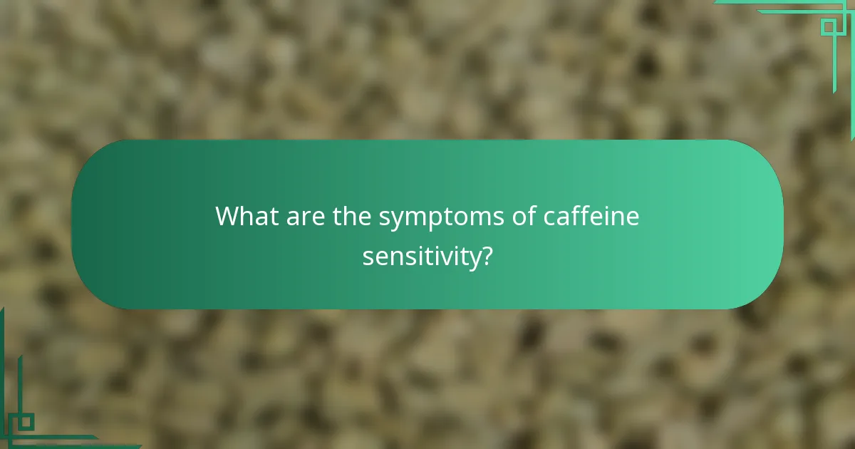 What are the symptoms of caffeine sensitivity?