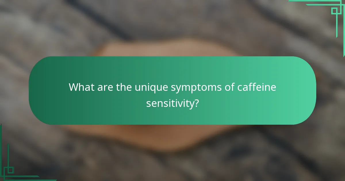 What are the unique symptoms of caffeine sensitivity?