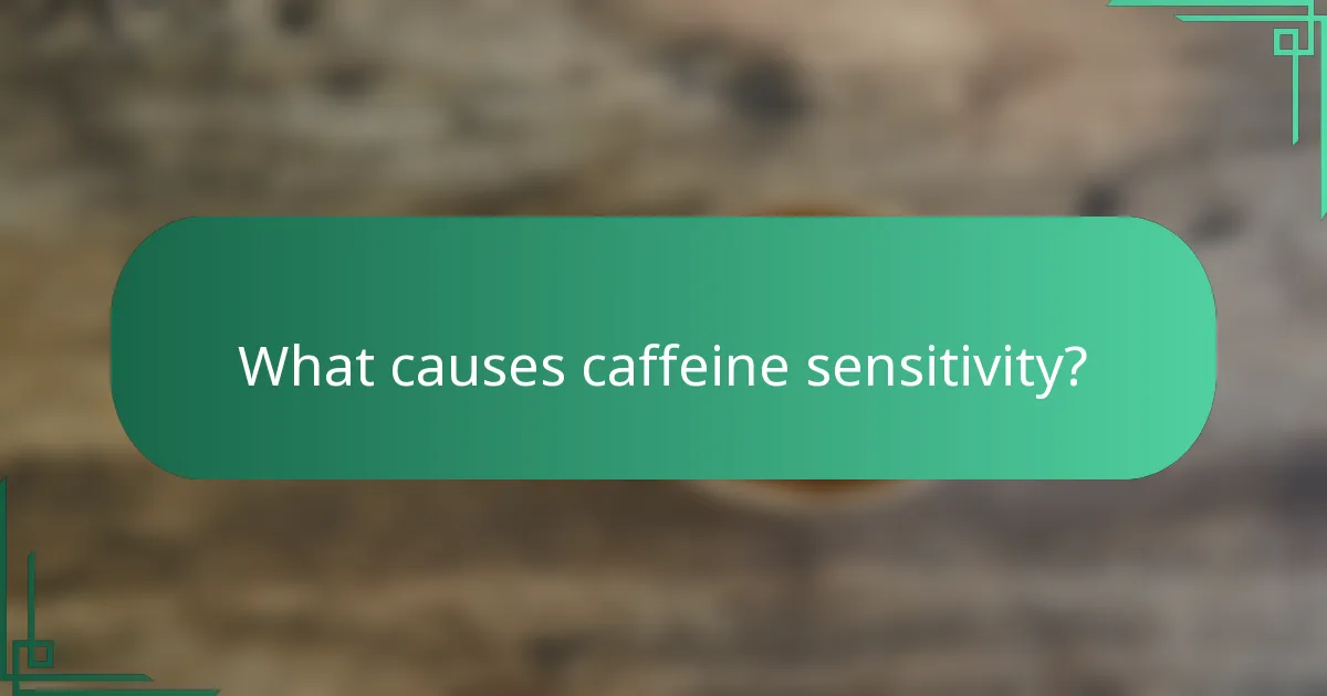 What causes caffeine sensitivity?
