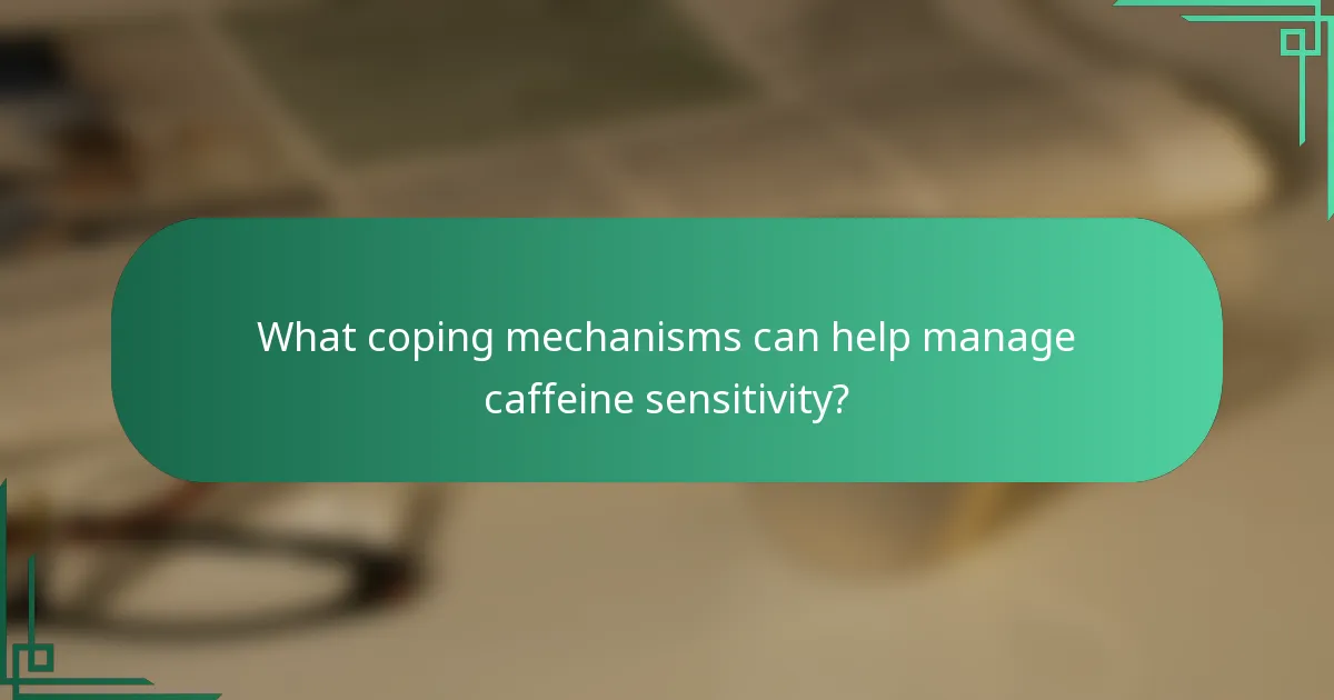 What coping mechanisms can help manage caffeine sensitivity?
