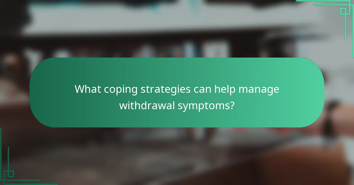 What coping strategies can help manage withdrawal symptoms?