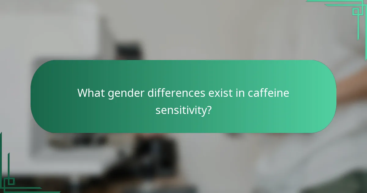 What gender differences exist in caffeine sensitivity?