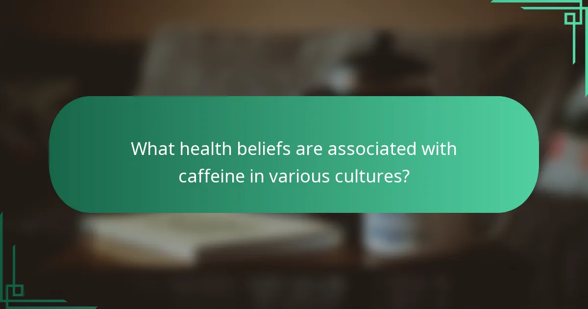What health beliefs are associated with caffeine in various cultures?