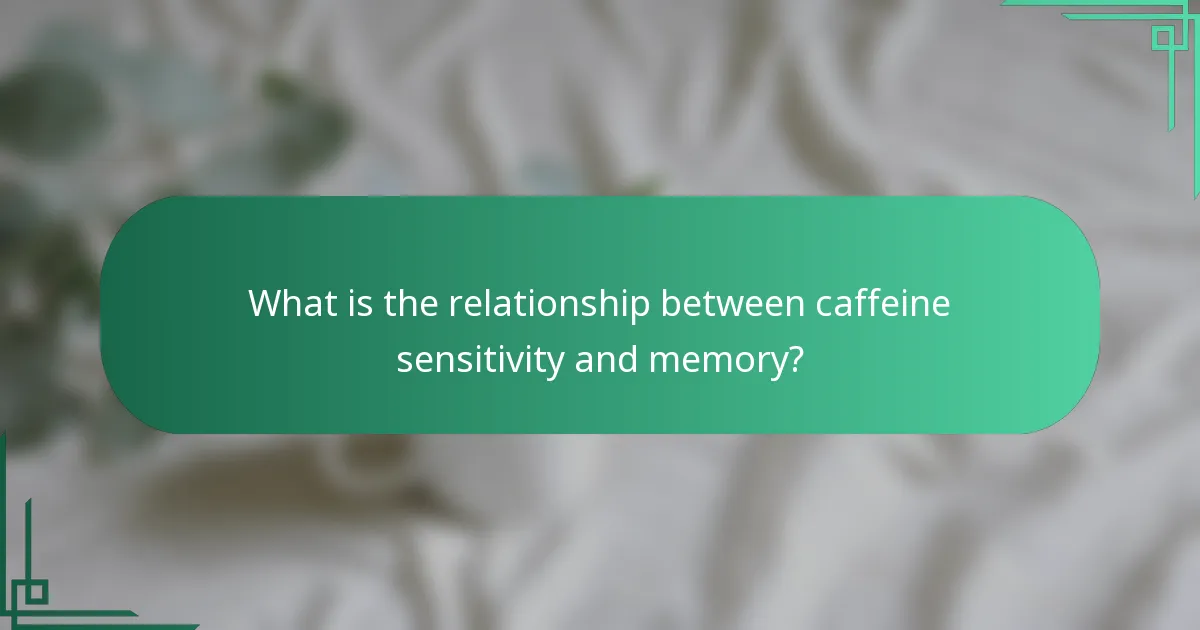 What is the relationship between caffeine sensitivity and memory?