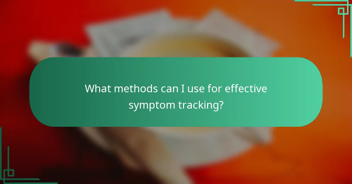 What methods can I use for effective symptom tracking?