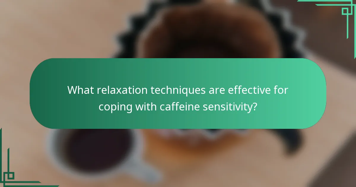 What relaxation techniques are effective for coping with caffeine sensitivity?