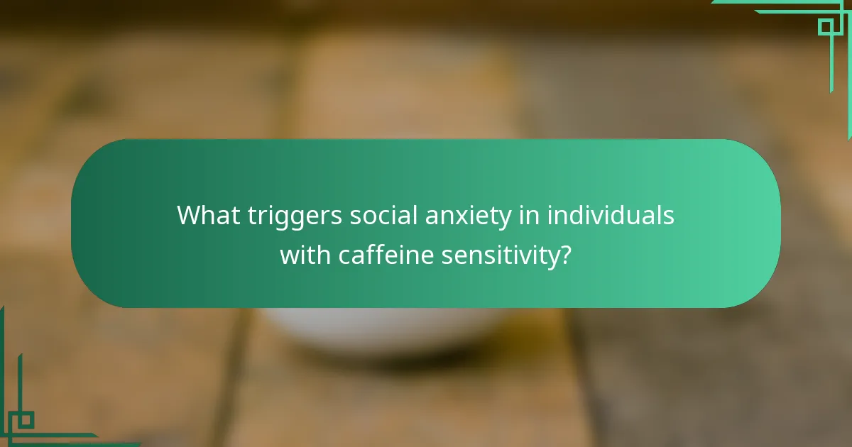 What triggers social anxiety in individuals with caffeine sensitivity?