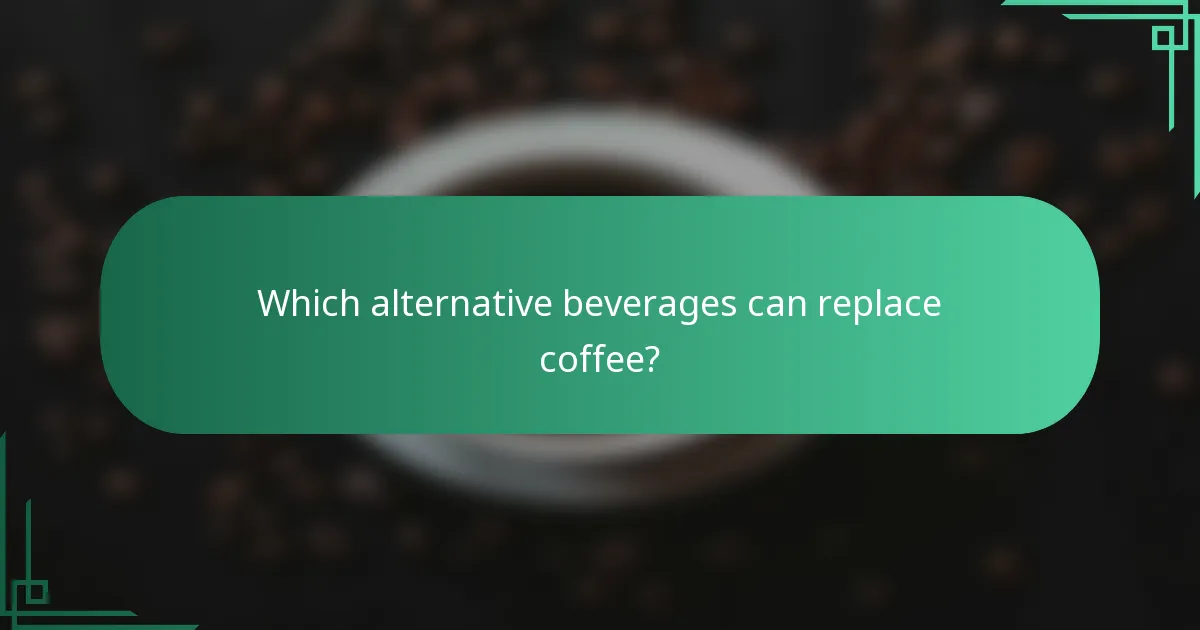 Which alternative beverages can replace coffee?