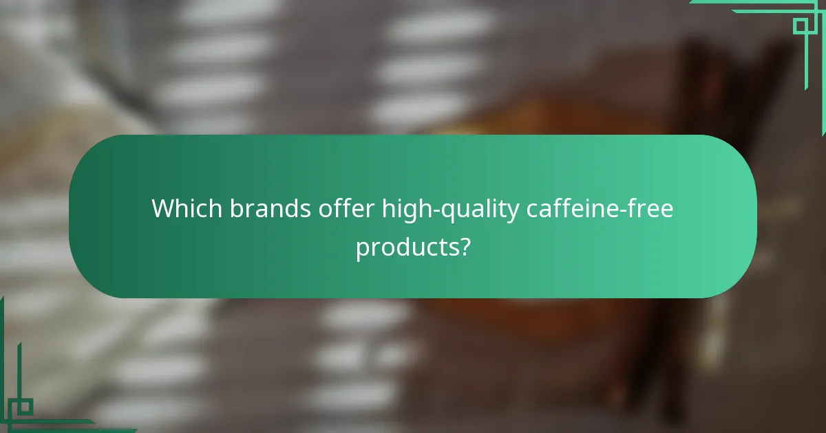 Which brands offer high-quality caffeine-free products?