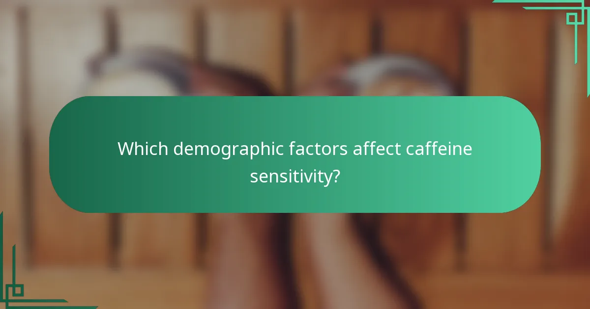 Which demographic factors affect caffeine sensitivity?