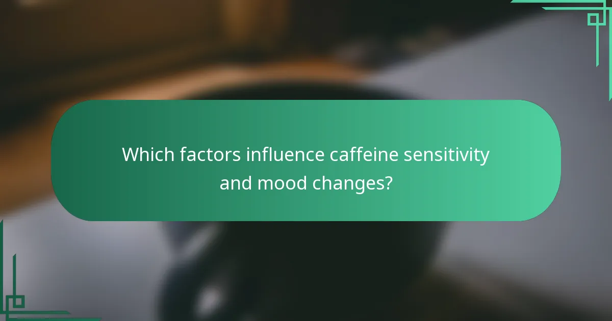 Which factors influence caffeine sensitivity and mood changes?