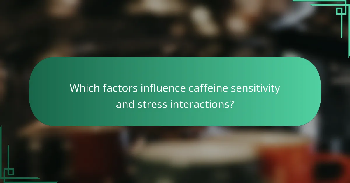 Which factors influence caffeine sensitivity and stress interactions?