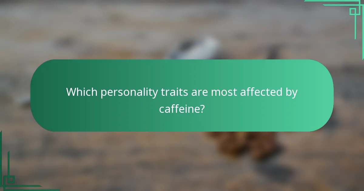 Which personality traits are most affected by caffeine?