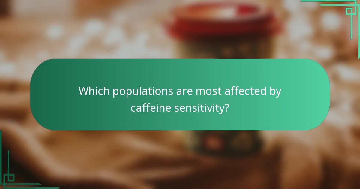 Which populations are most affected by caffeine sensitivity?