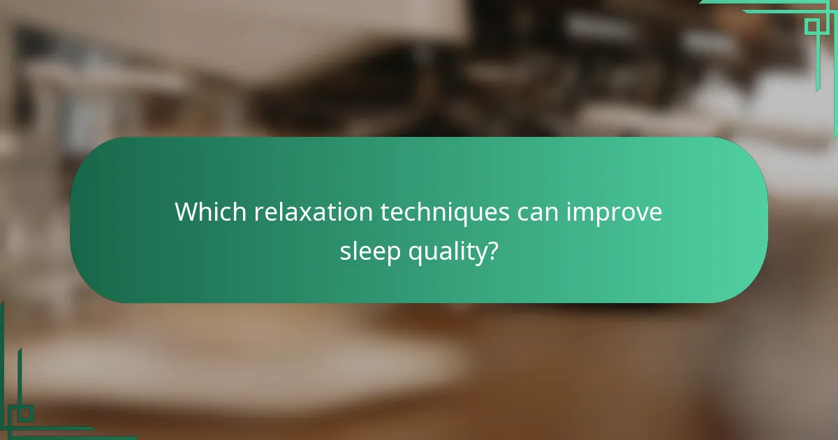 Which relaxation techniques can improve sleep quality?