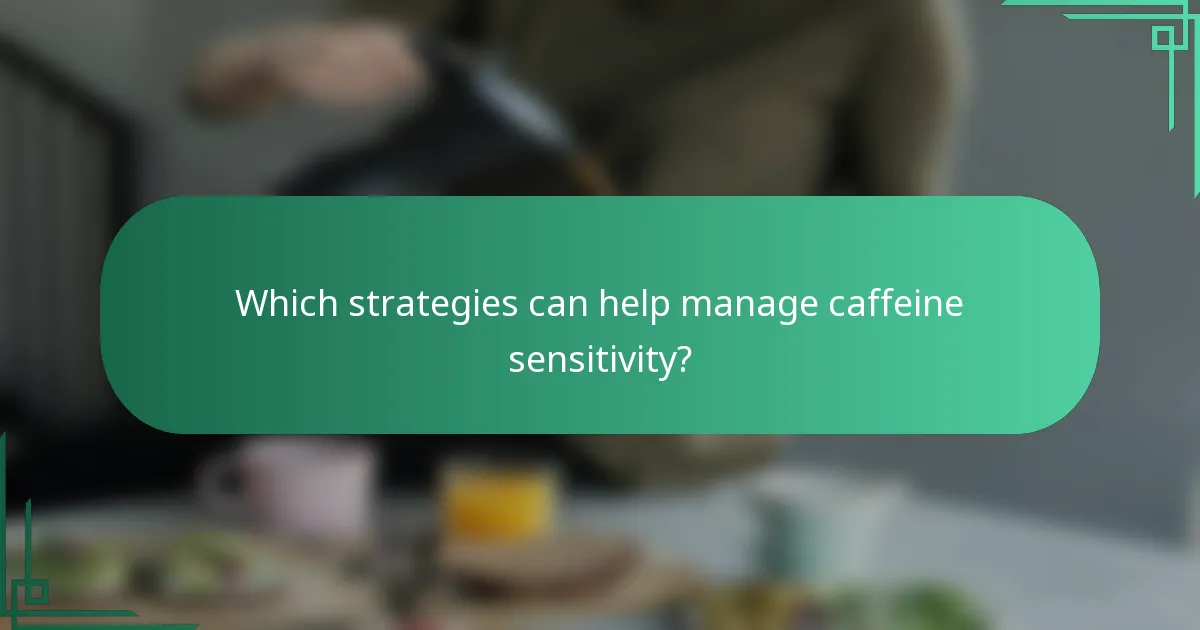 Which strategies can help manage caffeine sensitivity?