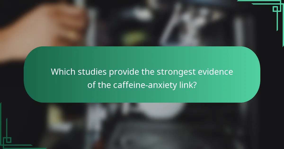 Which studies provide the strongest evidence of the caffeine-anxiety link?